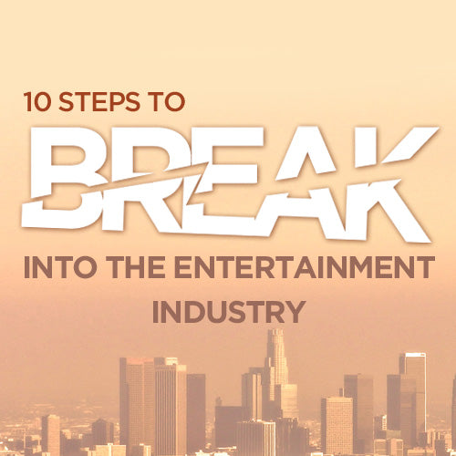 Ten Steps to Break Into the Entertainment Industry