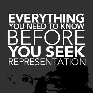 Everything You Need to Know Before You Seek Representation