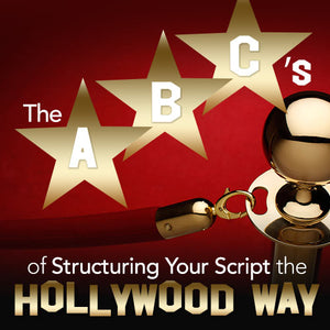 How to Write a Movie Script: The ABC's of Structuring Your Script the Hollywood Way