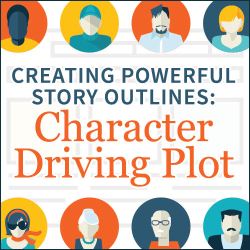 Creating Powerful Story Outlines: Character Driving Plot – Writers Store
