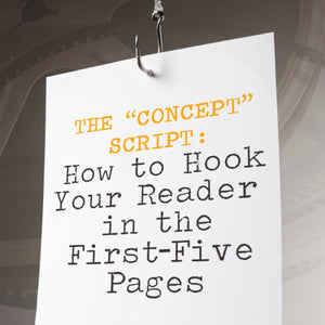 The "Concept" Script: How to Hook Your Reader in the First-Five Pages