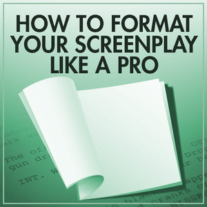 How to Format Your Screenplay like a Pro