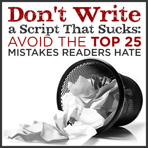 Don't Write a Script That Sucks: Avoid the Top 25 Mistakes Readers Hate