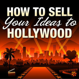 The Art of the Pitch: How to Sell Your Ideas to Hollywood