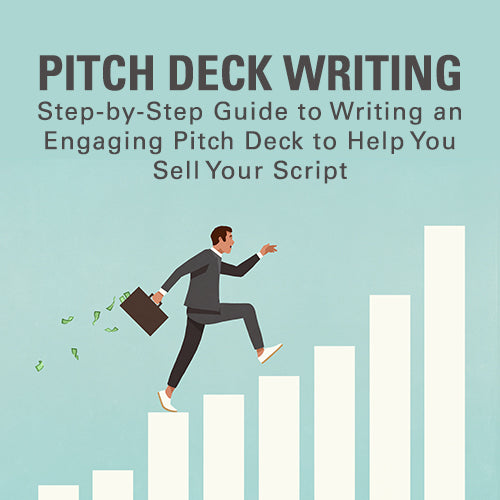 Pitch Deck Writing: Step-by-Step Guide to Writing an Engaging Pitch Deck to Help You Sell Your Script