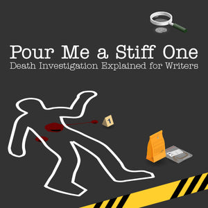 Pour Me A Stiff One: Death Investigation Explained for Writers