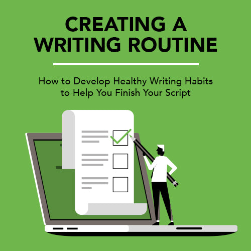 Creating a Writing Routine: How to Develop Healthy Writing Habits to Help You Finish Your Script