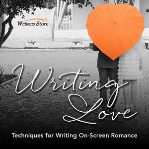 Writing Love: Techniques for Writing On-Screen Romance