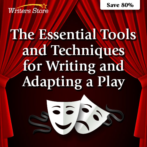 The Essential Tools and Techniques for Writing and Adapting a Play