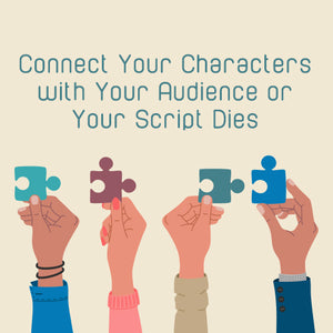 Connect Your Characters With Your Audience or Your Script Dies