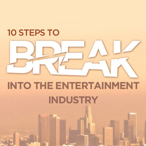 Ten Steps to Break Into the Entertainment Industry