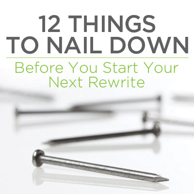 12 Things to Nail Down Before You Start Your Next Rewrite