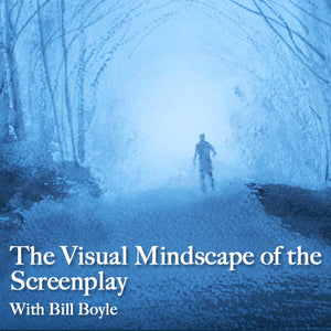 The Visual Mindscape of the Screenplay With Bill Boyle