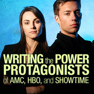 Writing the Power Protagonists of AMC, HBO, and SHOWTIME