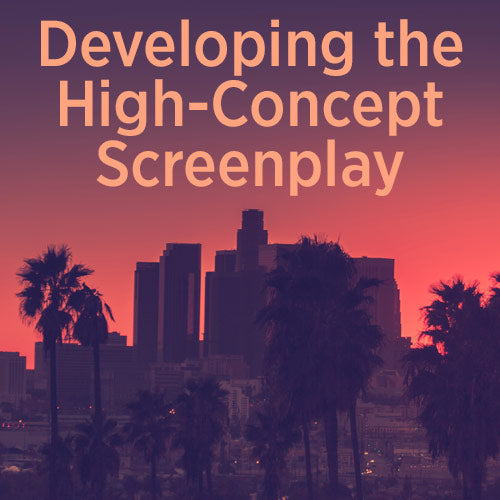 Developing the High-Concept Screenplay