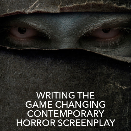 Writing the Game Changing Contemporary Horror Screenplay
