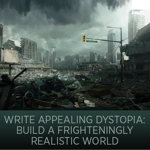 Write Appealing Dystopia: Build a Frighteningly Realistic World