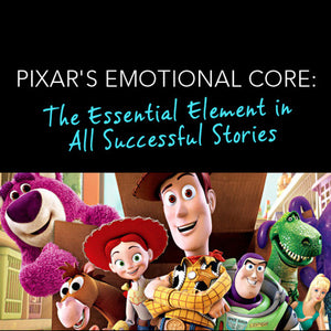 Pixar’s Emotional Core: The Essential Element in all Successful Stories