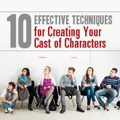 10 Effective Techniques for Creating Your Cast of Characters