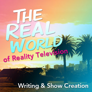The Real World of Reality Television Writing and Show Creation