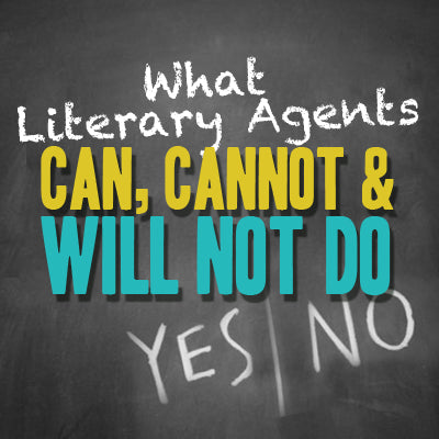 What Literary Agents Can, Cannot, and Will Not Do