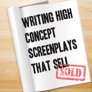 Writing High Concept Screenplays That Sell