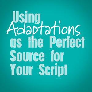 Using Adaptations as the Perfect Source for Your Script