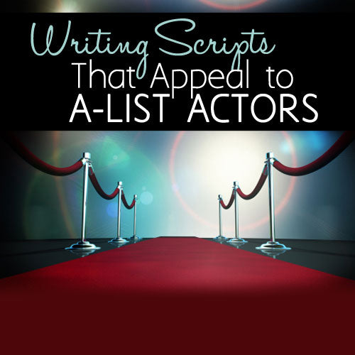Writing Scripts That Appeal to A-List Actors