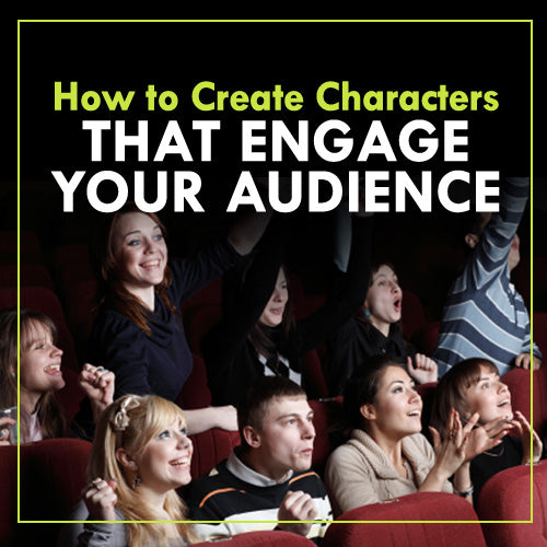 How to Create Characters that Engage Your Audience