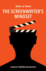 Balls of Steel: The Screenwriter’s Mindset Digital Guide