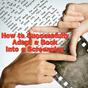 How to Successfully Adapt a Book into a Screenplay