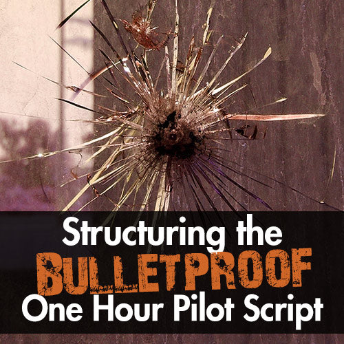 Structuring the Bulletproof One Hour Pilot Script
