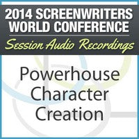 Powerhouse Character Creation - 2014 Screenwriters World Conference Session