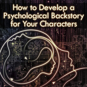 How To Develop A Psychological Backstory For Your Characters