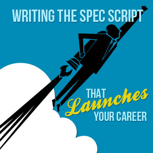 Writing the Spec Script that Launches Your Career