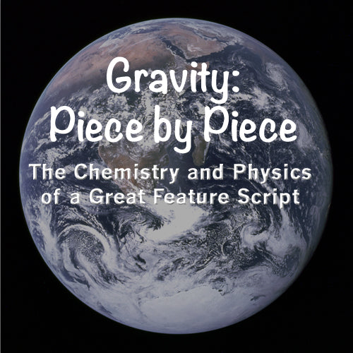 Gravity: Piece by Piece - The Chemistry and Physics of a Great Feature Script