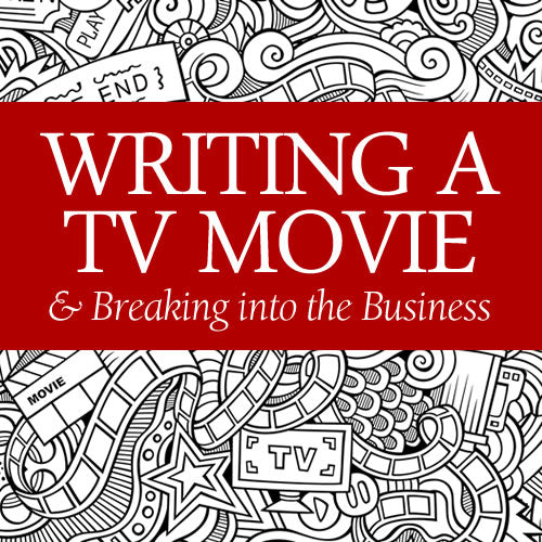 Writing a TV Movie and Breaking into the Business