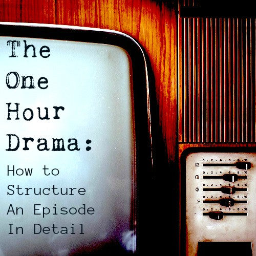 The One Hour Drama: How to Structure An Episode In Detail