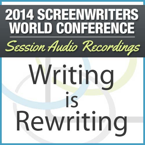 Writing is Rewriting - 2014 Screenwriters World Conference Session