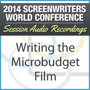 Writing the Micro Budget Film - 2014 Screenwriters World Conference Session