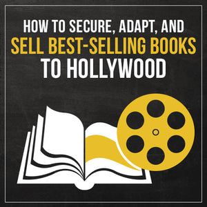 How to Secure, Adapt, and Sell Best-Selling Books to Hollywood