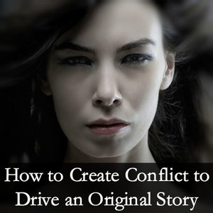 How to Create Conflict to Drive an Original Story