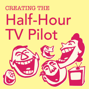 Creating the Half-Hour TV Pilot: Single Cam or Three Cam