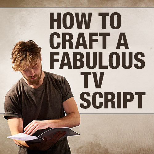How to Craft a Fabulous TV Script