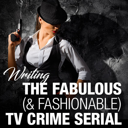 Writing The Fabulous (& Fashionable) TV Crime Serial
