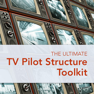 The Ultimate TV Pilot Structure Toolkit