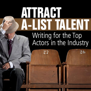 Attract A-List Talent: Writing for the Top Actors in the Industry