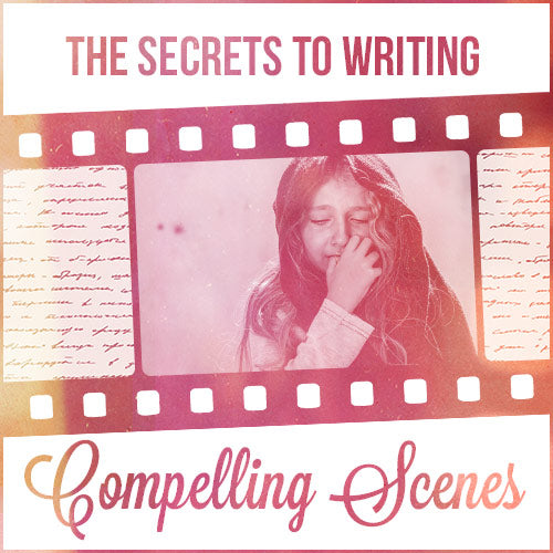 The Secrets to Writing Compelling Scenes