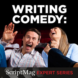 Writing Comedy: ScriptMag Expert Series