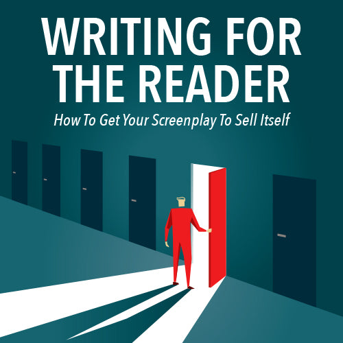 Writing For The Reader: How To Get Your Screenplay To Sell Itself